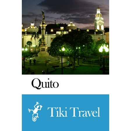 Quito (Ecuador) Travel Guide - Tiki Travel - (Best Places To Visit In Quito Ecuador)