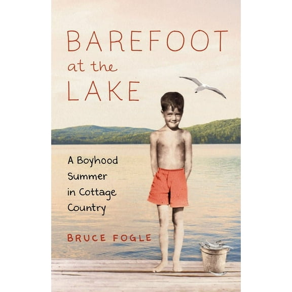 Barefoot at the Lake: A Boyhood Summer in Cottage Country (Hardcover)