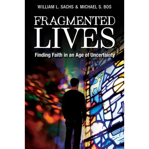 Fragmented Lives: Finding Faith in an Age of Uncertainty, (Paperback)