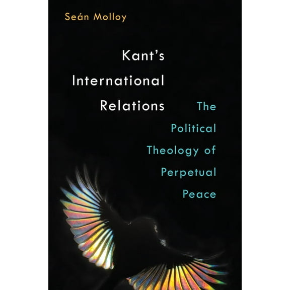 Kant's International Relations: The Political Theology of Perpetual Peace, (Hardcover)