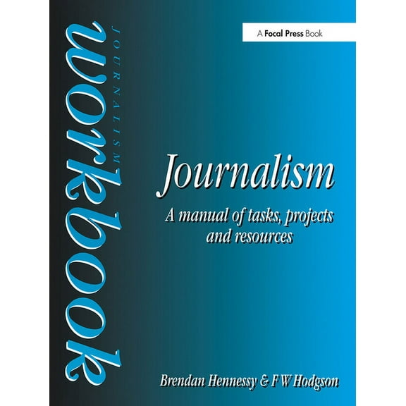 Focal Press Journalism S Journalism Workbook: A Manual of Tasks, Projects and Resources, (Paperback)