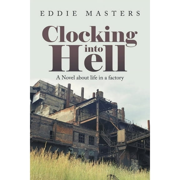 Clocking into Hell: A Novel About Life in a Factory, (Paperback)