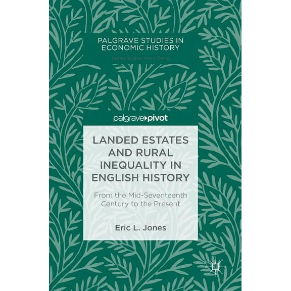 Palgrave Studies in Economic History Landed Estates and Rural Inequality in English History: From the Mid-Seventeenth Century to the Present, (Hardcover)