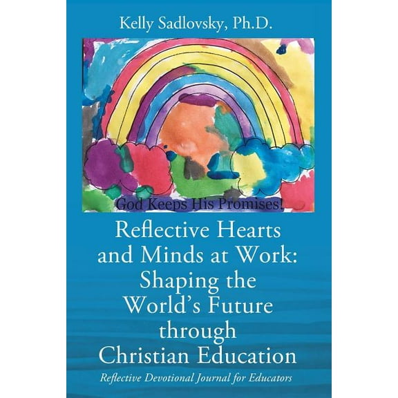 Reflective Hearts and Minds at Work: Shaping the World's Future through Christian Education: Reflective Devotional Journ, (Paperback)