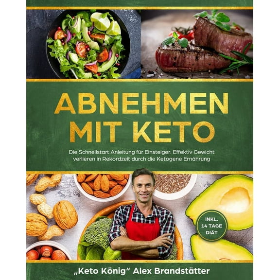 Abnehmen mit Keto: Die Schnellstart Anleitung für Einsteiger. Effektiv Gewicht verlieren in Rekordzeit durch die Ketogen, (Paperback)