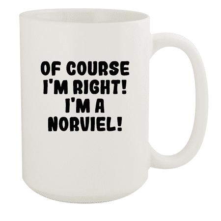 

Of Course I m Right! I m A Norviel! - Ceramic 15oz White Mug White