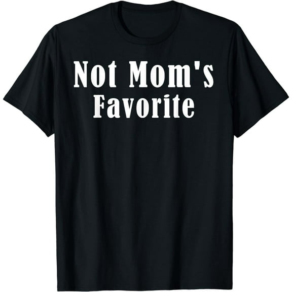 Not Mom's Favorite Son Daughter Funny T-Shirt