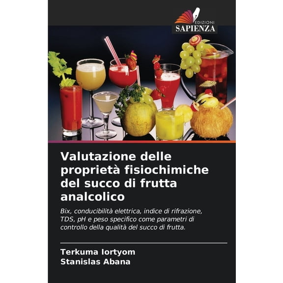 Valutazione delle proprietÃ  fisiochimiche del succo di frutta analcolico, (Paperback)