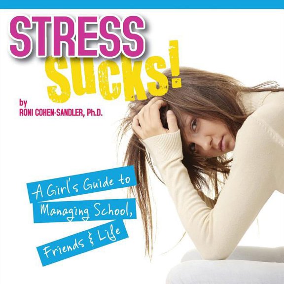 Stress Sucks!: A Girl's Guide to Managing School, Friends & Life, (Paperback)