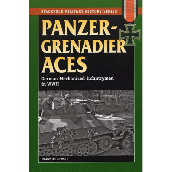 Stackpole Military History Series: Panzergrenadier Aces : German Mechanized Infantrymen in World War II (Paperback)