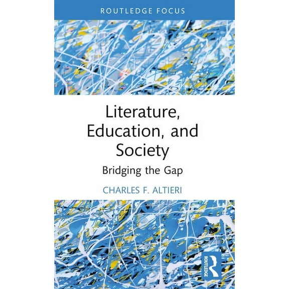 Routledge Focus on Literature Literature, Education, and Society: Bridging the Gap, (Paperback)