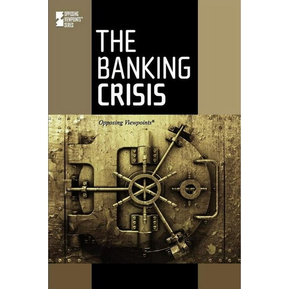Opposing Viewpoints The Banking Crisis, (Paperback)