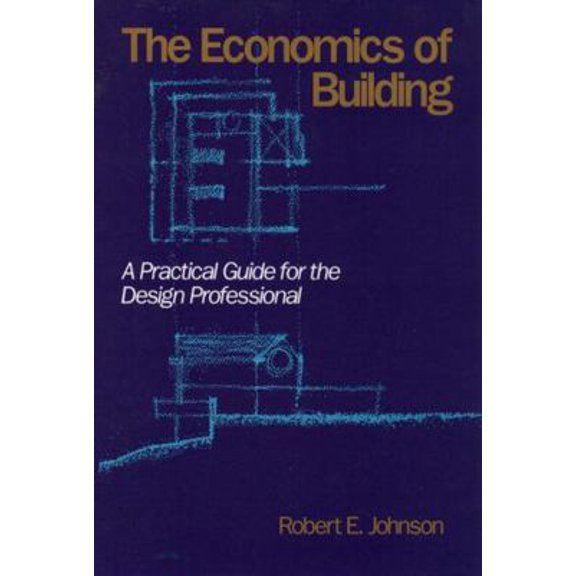 Pre-Owned The Economics of Building: A Practical Guide for the Design Professional (Hardcover) 047162201X 9780471622017