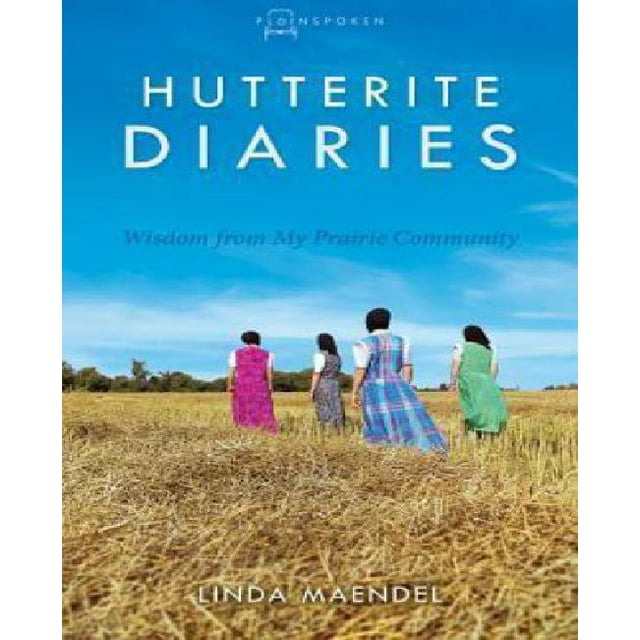 Hutterite Diaries: Wisdom from My Prairie Community (Plainspoken, Book Three)