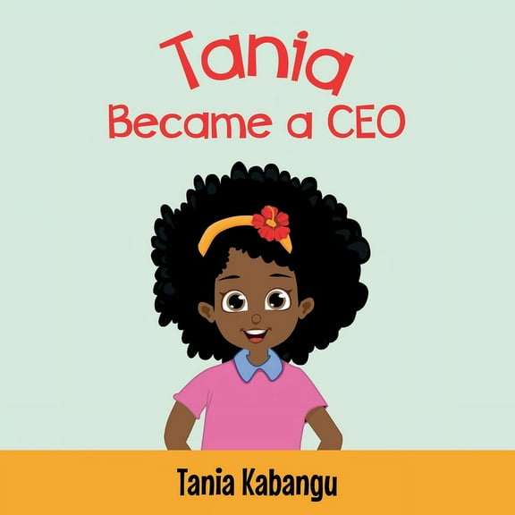 Tania Became a CEO, Never Stop Dreaming, (Paperback)