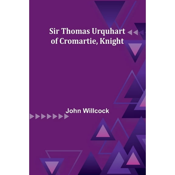 Sir Thomas Urquhart of Cromartie, Knight, (Paperback)