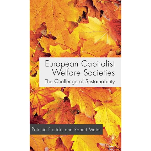 European Capitalist Welfare Societies: The Challenge of Sustainability, (Hardcover)
