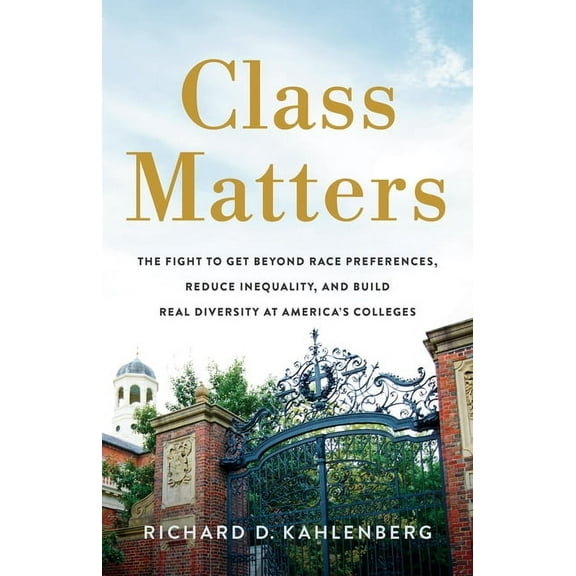 Class Matters: The Fight to Get Beyond Race Preferences, Reduce Inequality, and Build Real Diversity at America's Colleg, (Hardcover)