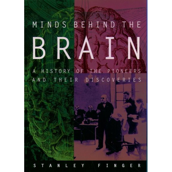 Minds Behind the Brain: A History of the Pioneers and Their Discoveries, (Paperback)