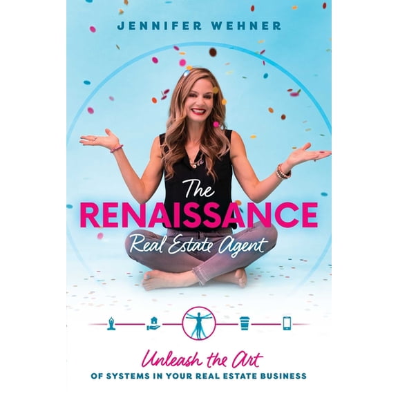 The Renaissance Real Estate Agent: Unleash the Art of Systems in Your Real Estate Business, (Paperback)