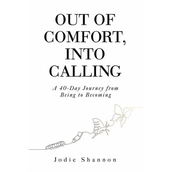 Out of Comfort, Into Calling: A 40-Day Journey from Being to Becoming, (Paperback)