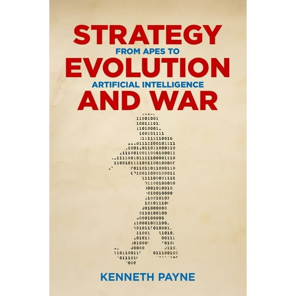 Strategy, Evolution, and War: From Apes to Artificial Intelligence, (Hardcover)