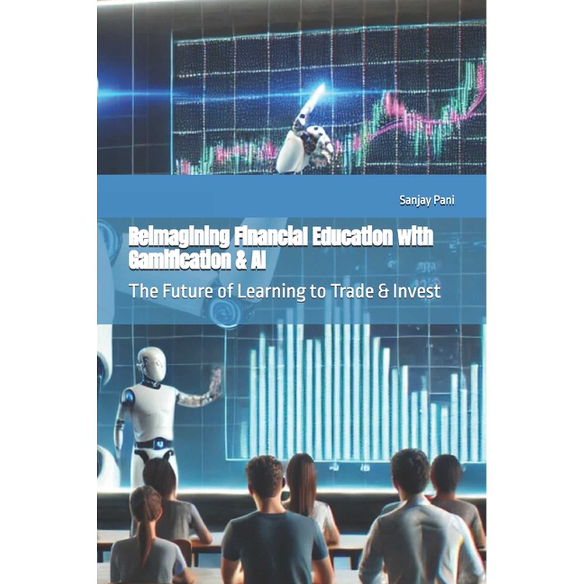 Reimagining Financial Education with Gamification & AI: The Future of Learning to Trade & Invest, (Paperback)