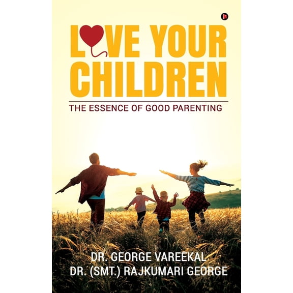 Love Your Children: The Essence of Good Parenting, (Paperback)