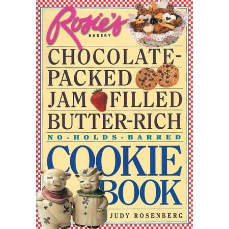 Rosie's Bakery Chocolate-Packed, Jam-Filled, Butter-Rich, No-Holds-Barred Cookie Book -