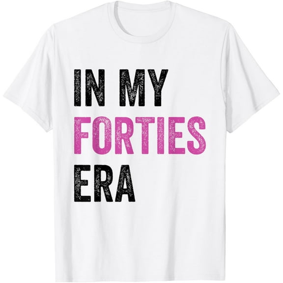In My Forties Era 40th Birthday 40 Year Old Birthday Women T-ShirtMen and women, Black T-shirt, size: Extra large S-4XL