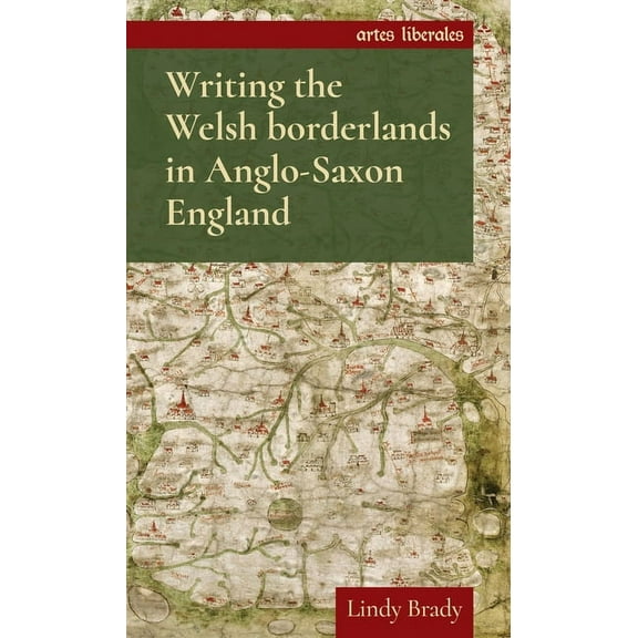 Artes Liberales Writing the Welsh Borderlands in Anglo-Saxon England, (Paperback)