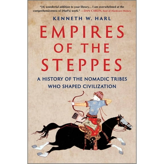 Empires of the Steppes: A History of the Nomadic Tribes Who Shaped Civilization, (Paperback)