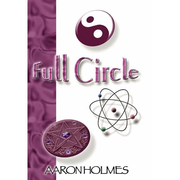 Full Circle: An Exploration into our Spiritual Universe, (Hardcover)
