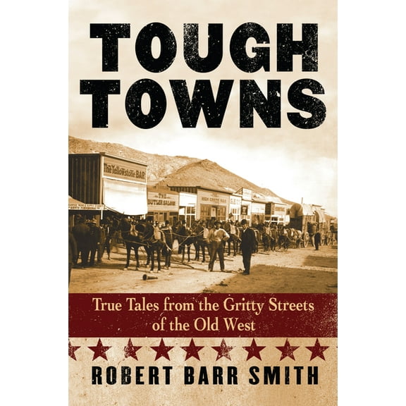 Tough Towns: True Tales from the Gritty Streets of the Old West, (Paperback)