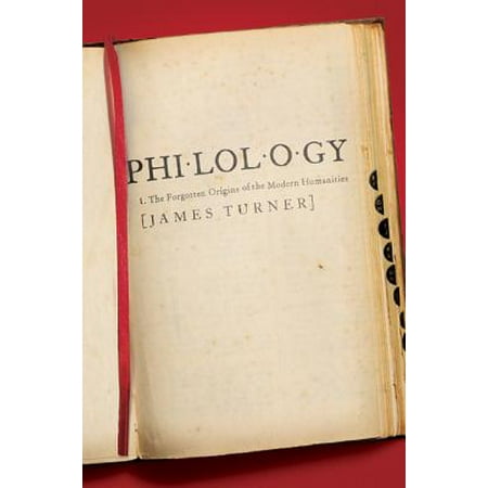 Philology : The Forgotten Origins of the Modern (Best Universities For Humanities)