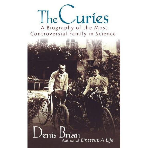 The Curies: A Biography of the Most Controversial Family in Science, (Hardcover)