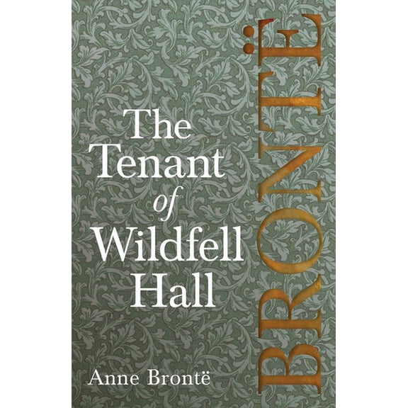 The Tenant of Wildfell Hall: Including Introductory Essays by Charlotte BrontÃ«, Virginia Woolf, and Clement K. Shorter, (Paperback)