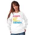 thumbnail image 5 of Worth The Wait But Always Late Ombre Sweatshirt for Men or Women Brisco Brands M, 5 of 5