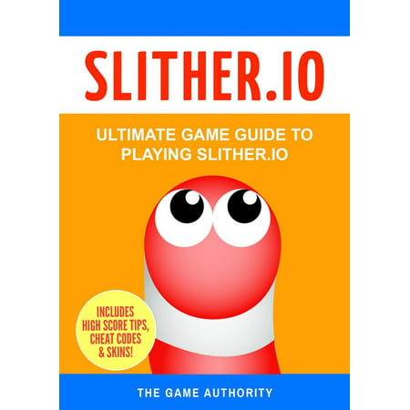 Slither.io: Ultimate Game Guide to playing Slither.io - (Best Way To Play Slither Io)
