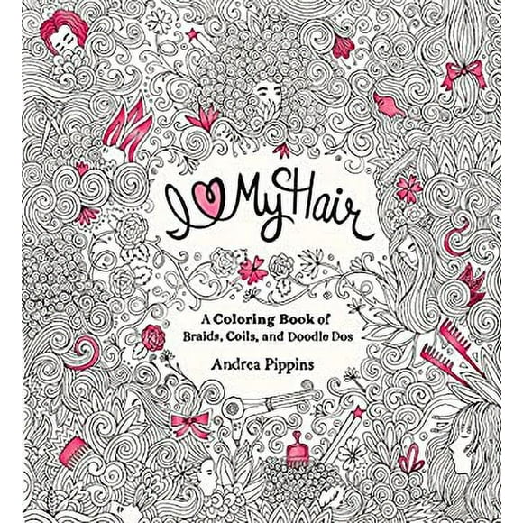 I Love My Hair : A Coloring Book of Braids, Coils, and Doodle Dos 9780399551222 Used / Pre-owned