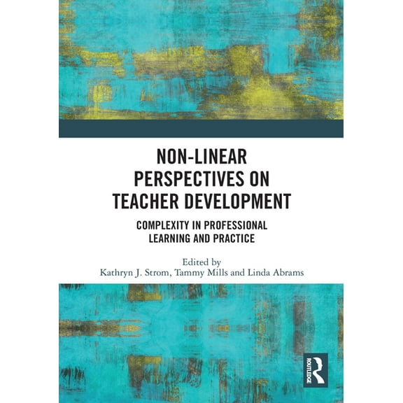 Non-Linear Perspectives on Teacher Development: Complexity in Professional Learning and Practice, (Paperback)