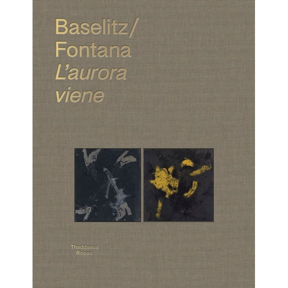Georg Baselitz & Lucio Fontana: l'Aurora Viene, (Hardcover)