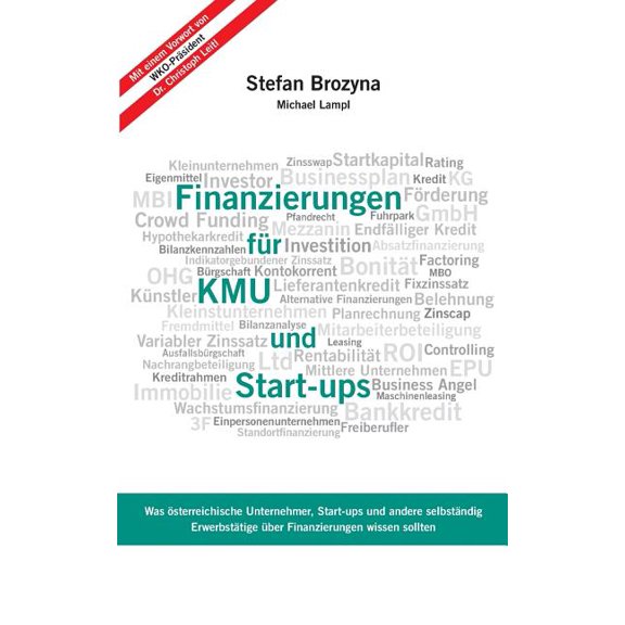 Finanzierungen fÃ¼r KMU und Start-ups: Was Ã¶sterreichische Unternehmen, Start-ups und andere selbstÃ¤ndig ErwerbstÃ¤tige Ã¼b, (Paperback)