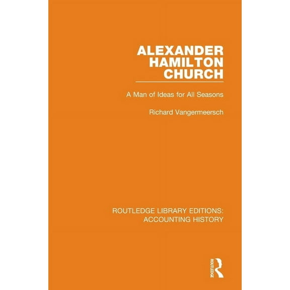Routledge Library Editions: Accounting H Alexander Hamilton Church: A Man of Ideas for All Seasons, (Paperback)