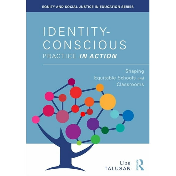 Equity and Social Justice in Education Identity-Conscious Practice in Action: Shaping Equitable Schools and Classrooms, (Paperback)