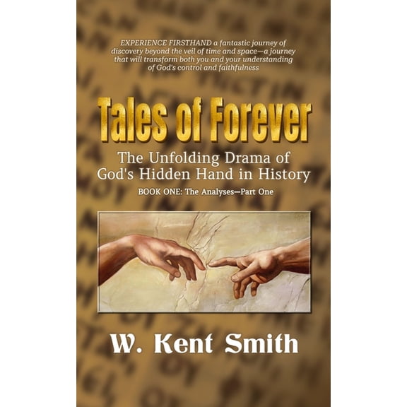 Tales of Forever Tales of Forever: The Unfolding Drama of God's Hidden Hand in History, Book One: The Analyses - Part One, Book 1, (Paperback)