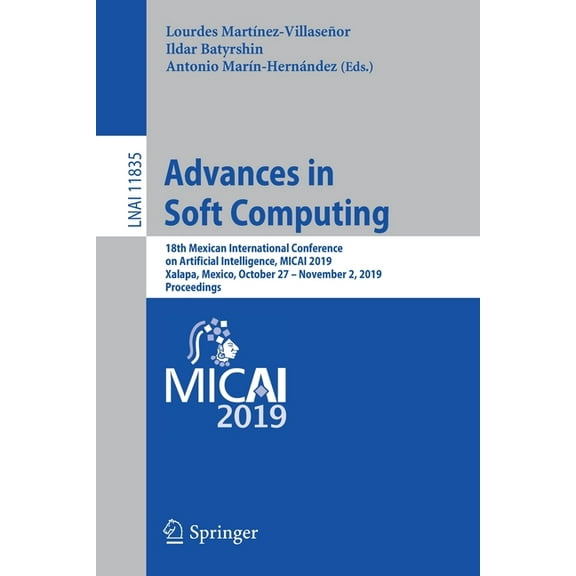 Advances in Soft Computing: 18th Mexican International Conference on Artificial Intelligence, Micai 2019, Xalapa, Mexico, (Paperback)