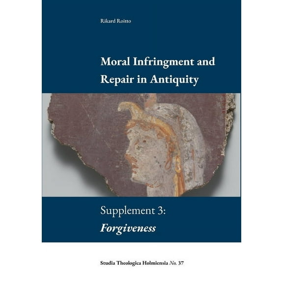 Moral Infringement and Repair in Antiquity: Supplement 3: Forgiveness, (Paperback)