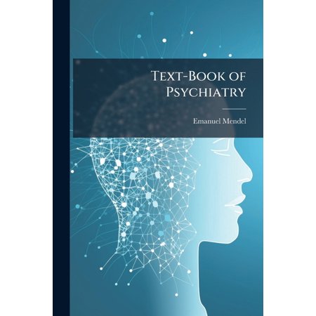 Text-Book of Psychiatry: A Psychological Study of Insanity for Practitioners and Students