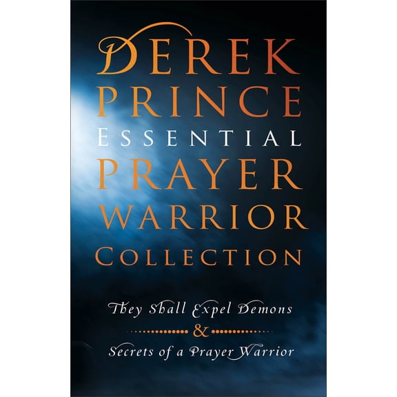 Derek Prince Essential Prayer Warrior Collection: They Shall Expel Demons and Secrets of a Prayer Warrior, (Paperback)